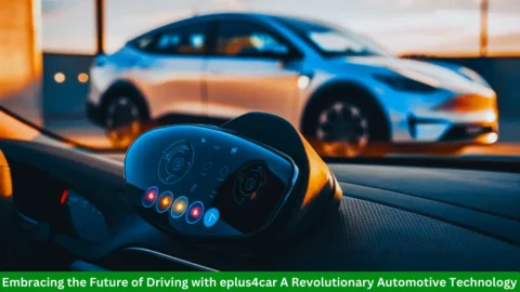 Embracing the Future of Driving with eplus4car A Revolutionary Automotive Technology eplus4car