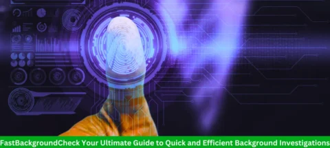FastBackgroundCheck Your Ultimate Guide to Quick and Efficient Background Investigations FastBackgroundCheck