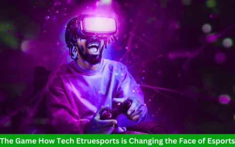 The Game How Tech Etruesports is Changing the Face of Esports tech etruesports
